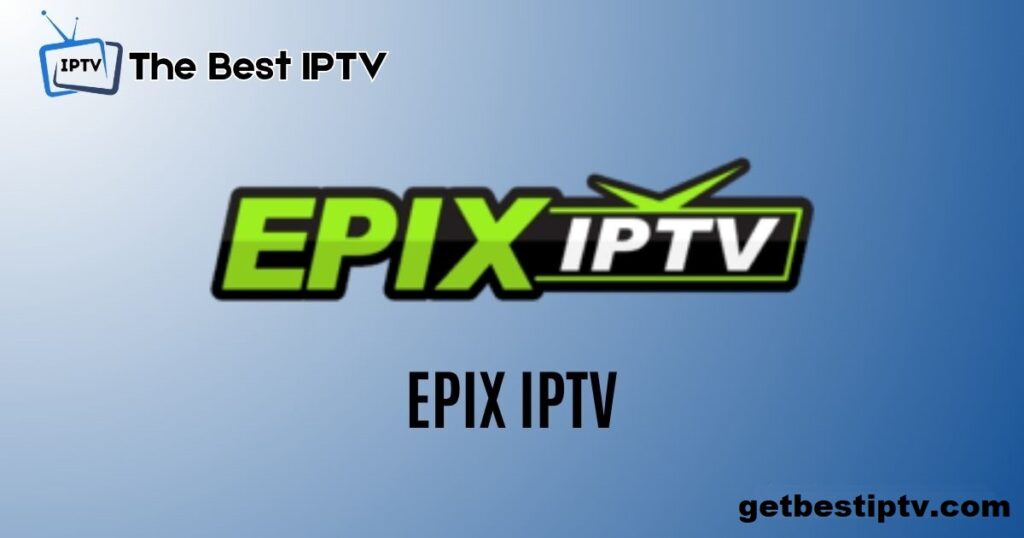 Watch Epix IPTV alternative on Smart TV, Firestick, Android, and iOS